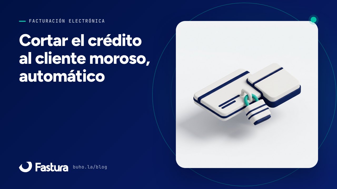 Cortar el crédito al cliente que no paga, sin tener que acordarse