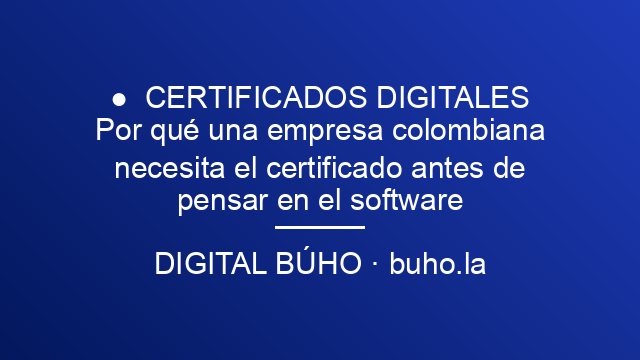 Por qué una empresa colombiana necesita el certificado antes de pensar en el software