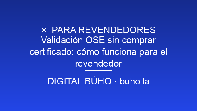 Validación OSE sin comprar certificado: cómo funciona para el revendedor
